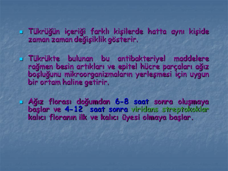 Tükrüğün içeriği farklı kişilerde hatta aynı kişide zaman zaman değişiklik gösterir.   Tükrükte
